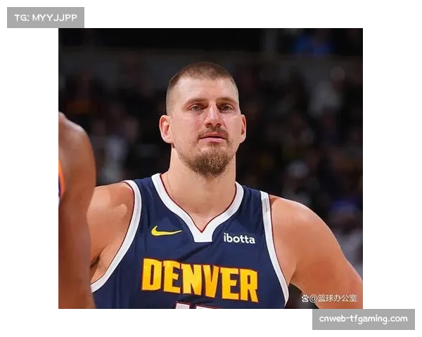 约基奇助攻率50.7%冠绝联盟 组织核心价值无可替代